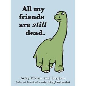 All My Friends Are Still Dead: (Funny Books, Children's Book for Adults, Interes